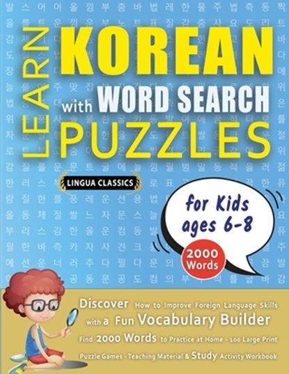 LEARN KOREAN WITH WORD SEARCH PUZZLES FOR KIDS 6 - 8 - Discover How to Improve Foreign Language Skills with a Fun Vocabulary Builder. Find 2000 Words to Practice at Home - 100 Large Print Puzzle Games - Teaching Material, Study Activity Workbook, Lingua Classics - Paperback - 9798349042423