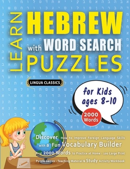 LEARN HEBREW WITH WORD SEARCH PUZZLES FOR KIDS 8 - 10 - Discover How to Improve Foreign Language Skills with a Fun Vocabulary Builder. Find 2000 Words to Practice at Home - 100 Large Print Puzzle Games - Teaching Material, Study Activity Workbook, Lingua Classics - Paperback - 9798349044830