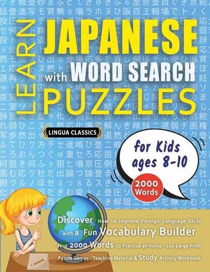 LEARN JAPANESE WITH WORD SEARCH PUZZLES FOR KIDS 8 - 10 - Discover How to Improve Foreign Language Skills with a Fun Vocabulary Builder. Find 2000 Words to Practice at Home - 100 Large Print Puzzle Games - Teaching Material, Study Activity Workbook, Lingua Classics - Paperback - 9798349044915