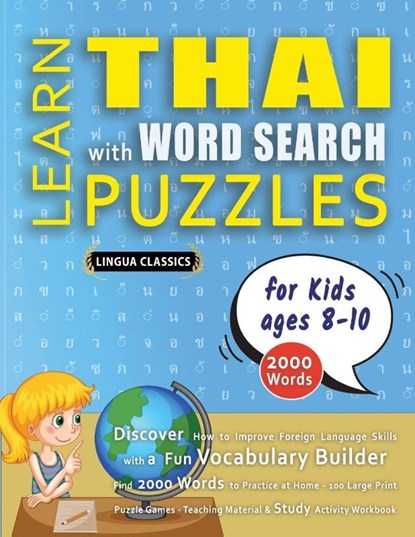 LEARN THAI WITH WORD SEARCH PUZZLES FOR KIDS 8 - 10 - Discover How to Improve Foreign Language Skills with a Fun Vocabulary Builder. Find 2000 Words to Practice at Home - 100 Large Print Puzzle Games - Teaching Material, Study Activity Workbook, Lingua Classics - Paperback - 9798349045073