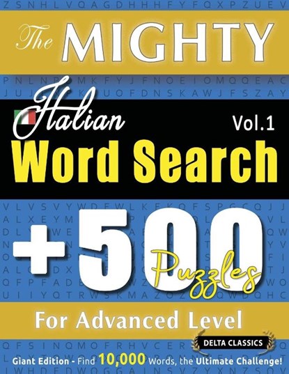 THE MIGHTY ITALIAN WORD SEARCH - 500 PUZZLES FOR ADVANCED LEVEL - DELTA CLASSICS - GIANT EDITION - FIND 10,000 WORDS, THE ULTIMATE CHALLENGE!, Delta Classics - Paperback - 9798349049118