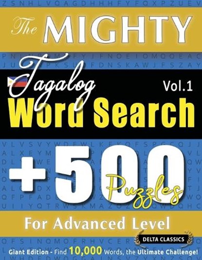 THE MIGHTY TAGALOG WORD SEARCH - 500 PUZZLES FOR ADVANCED LEVEL - DELTA CLASSICS - GIANT EDITION - FIND 10,000 WORDS, THE ULTIMATE CHALLENGE!, Delta Classics - Paperback - 9798349049224