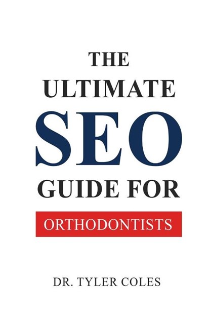 The Ultimate SEO Guide for Orthodontists, Tyler Coles - Paperback - 9798349201387