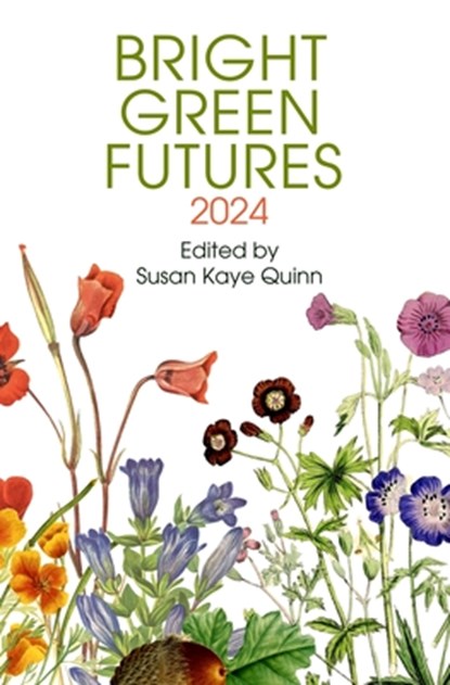 Bright Green Futures: Solarpunk Anthology, Susan Kaye Quinn - Paperback - 9798349201967