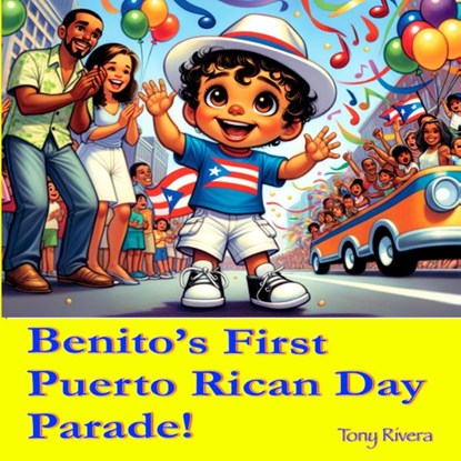 Benito's first Puerto Rican Day Parade!, Tony Rivera - Paperback - 9798349206771