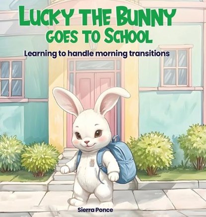 Ponce, S: Lucky the Bunny goes to School, Sierra Rayne Ponce - Gebonden - 9798349207204