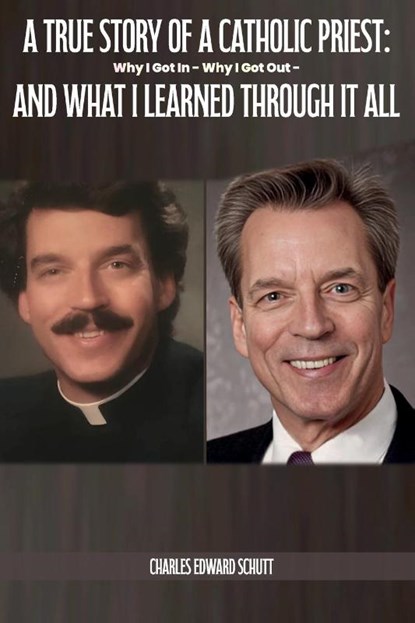 A True Story of a Catholic Priest, Charles Edward Schutt - Paperback - 9798349209628