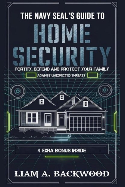 The Navy Seal's Guide To Home Security, Liam A. Backwood - Paperback - 9798349217531