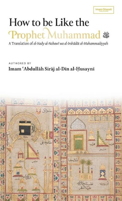 How to be Like the Prophet Muhammad ¿ (al-Hady) (HB), Abdullah Siraj Al-Din Al-Husayni - Gebonden - 9798349227530