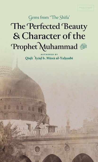 The Perfected Beauty & Character of the Prophet Muhammad ¿ (HB), Qadi 'Iyad Ibn Musa Al-Yahsubi - Gebonden - 9798349227936