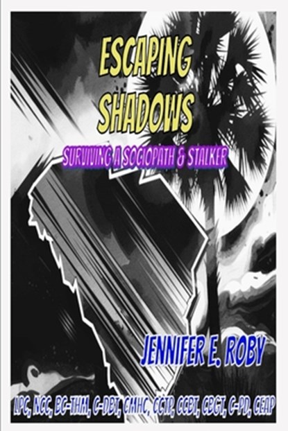 Escaping Shadows: Surviving a Sociopath and Stalker, Jennifer E. Roby - Paperback - 9798349236884
