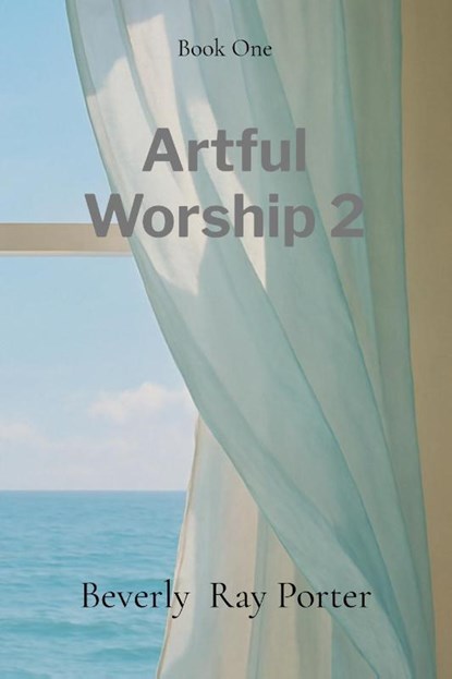 Artful Worship 2, Beverly Ray Porter - Paperback - 9798349264825