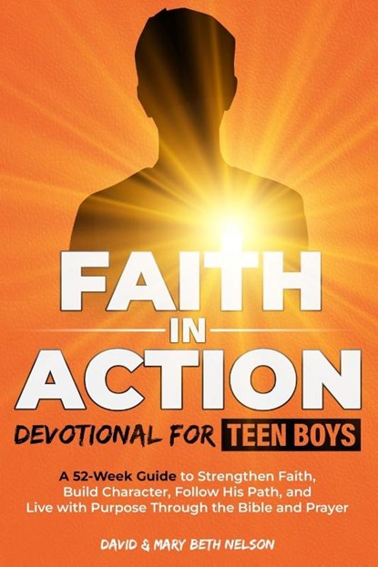 Faith in Action -- Devotional for Teen Boys, David & Mary Beth Nelson - Paperback - 9798349273766