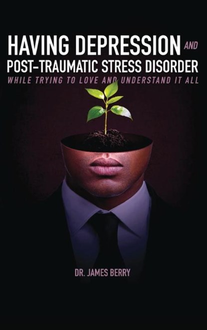 HAVING DEPRESSION & POST TRAUMATIC STRESS DISORDER, James L. Berry - Gebonden - 9798349292804