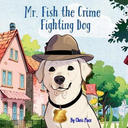 Mr. Fish, the Crime Fighting Dog, Chris Pace - Paperback - 9798349295621