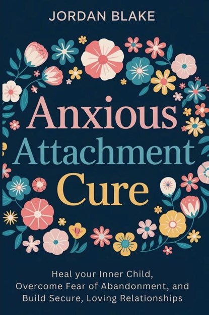 Anxious Attachment Cure, Jordan Blake - Paperback - 9798349302558