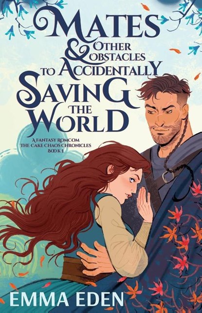 Mates and Other Obstacles to Accidentally Saving the World, Emma Eden - Paperback - 9798349309021
