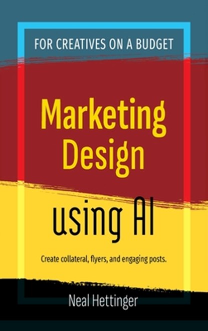Marketing Design Using AI, Neal Hettinger - Gebonden - 9798349313950