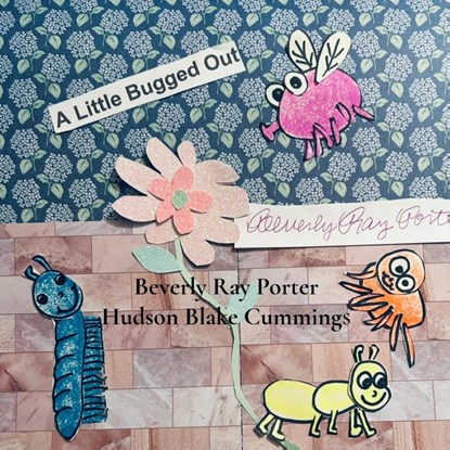 A Little Bugged Out, Beverly Ray Porter ; Hudson Blake Cummings - Paperback - 9798349316272