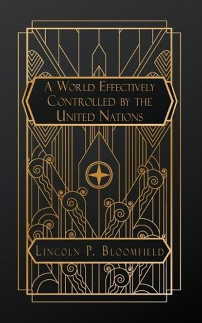 A World Effectively Controlled by the United Nations, Lincoln P. Bloomfield - Paperback - 9798349321573