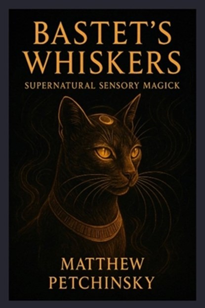 Bastet's Whiskers, Matthew Petchinsky - Paperback - 9798349329760