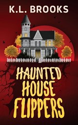 Haunted House Flippers - K. L. Brooks - 9798349330162