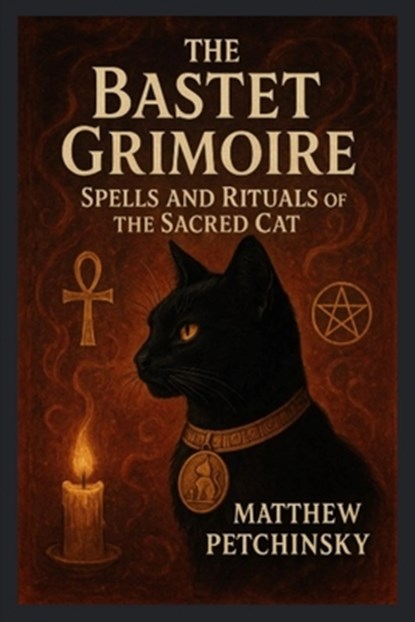 The Bastet Grimoire, Matthew Petchinsky - Paperback - 9798349330322