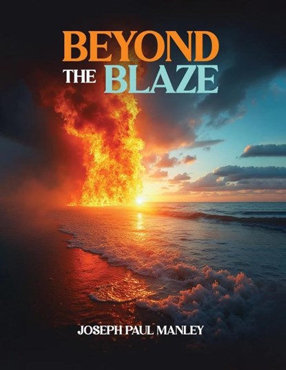 Beyond the Blaze, Joseph Paul Manley - Paperback - 9798349332227