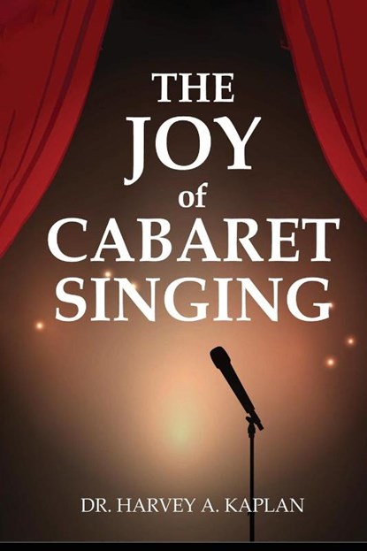 THE JOY OF CABARET SINGING, Harvey A Kaplan - Paperback - 9798349332319