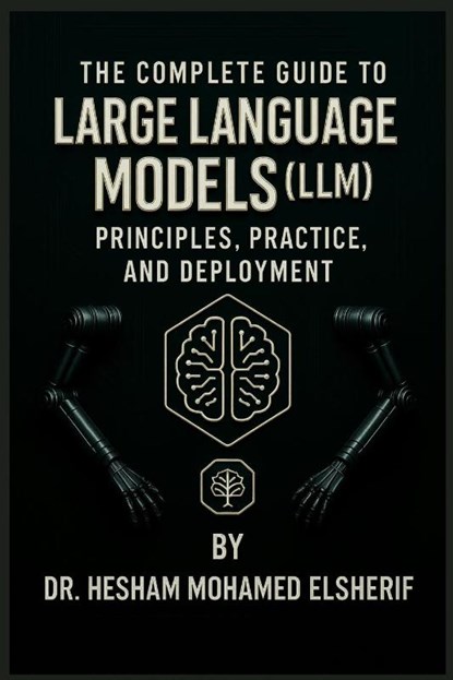 The Complete Guide to Large Language Models, Hesham Mohamed Elsherif - Paperback - 9798349339783