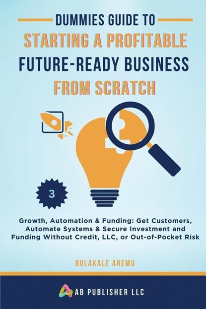 Dummies Guide to Starting a Profitable, Future-Ready Business from Scratch, 3, Bolakale Aremu - Paperback - 9798349340758