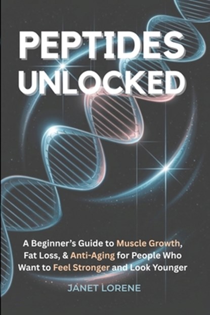 Peptides Unlocked, Janet Lorene - Paperback - 9798349343193