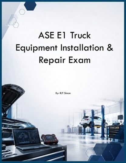 ASE E1 Truck Equipment Installation & Repair Exam, Rjt Simon - Paperback - 9798349346422