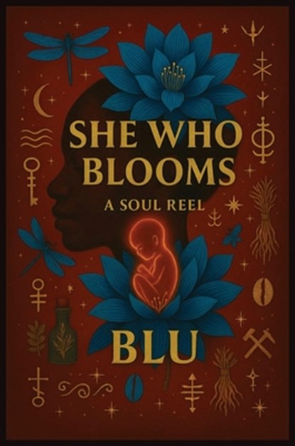 She Who Blooms: A Soul Reel, Blu - Paperback - 9798349353253