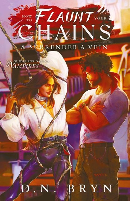 How to Flaunt Your Chains and Surrender a Vein, D. N. Bryn - Paperback - 9798349361562