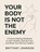 Your Body Is Not the Enemy, Brittany Johnson - Paperback - 9798349364679