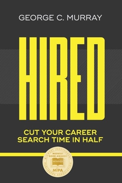 Hired: Cut Your Career Search Time in Half, George C. C. Murray - Paperback - 9798349365003