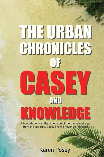 THE URBAN CHRONICLES OF CASEY AND KNOWLEDGE, Karen Posey - Paperback - 9798349367700