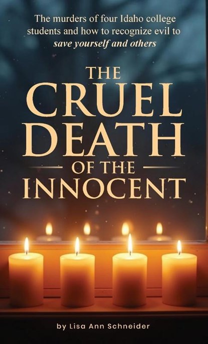 THE CRUEL DEATH OF THE INNOCENT The murders of four Idaho college students and how to recognize evil to save yourself and others, Colleen Bowen K - Gebonden - 9798349373688