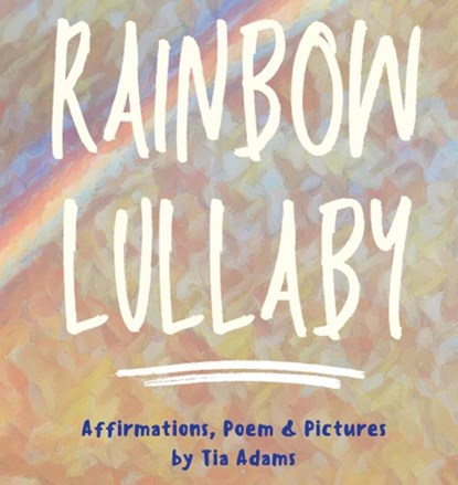 Rainbow Lullaby, Tia Adams - Gebonden - 9798349383366