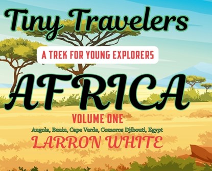 Tiny Travelers - Africa Volume One, Larron White - Gebonden - 9798349408045