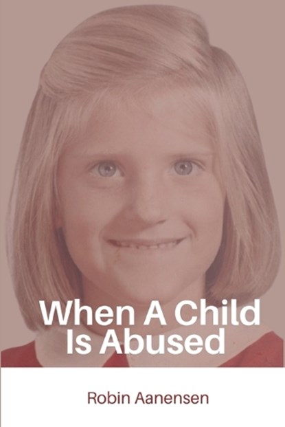 When A Child Is Abused, Robin Aanensen - Paperback - 9798349413452