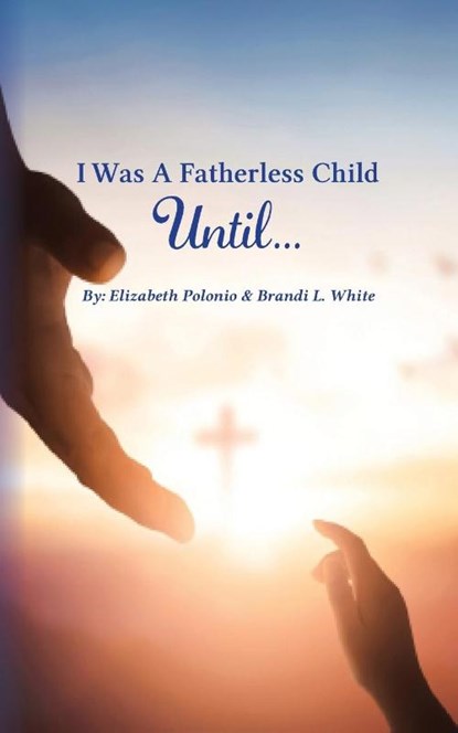 I Was A Fatherless Child Until..., Elizabeth Polonio - Paperback - 9798349419331