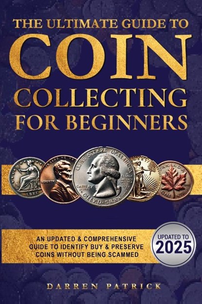 The Ultimate Guide To Coin Collecting For Beginners, Darren Patrick - Paperback - 9798349422904
