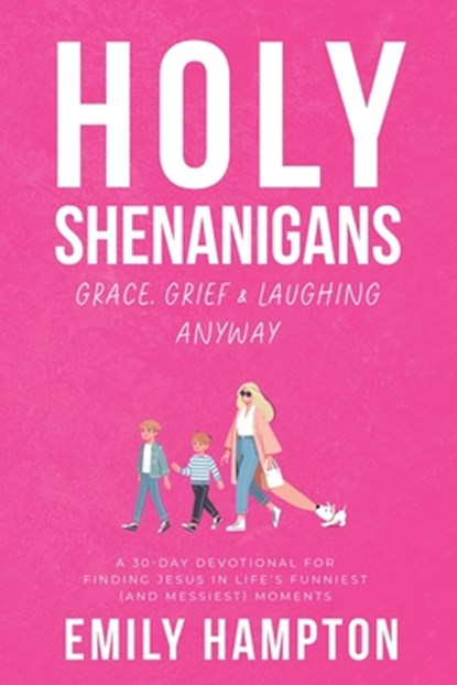 Holy Shenanigans: Grace, Grief and Laughing Anyway, Emily B. Hampton - Paperback - 9798349457067