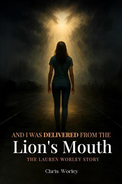 And I Was Delivered from the Lion's Mouth, Chris Worley - Paperback - 9798349479182