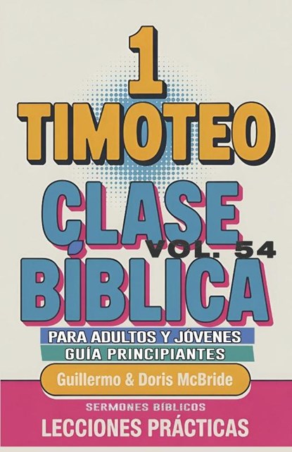 Clase Bíblica para Adultos y Jóvenes Guía Principiantes - 1 Timoteo, Guillermo Doris McBride - Paperback - 9798349520686
