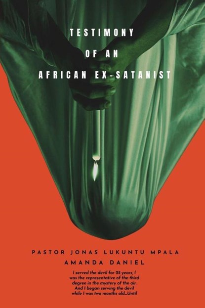 TESTIMONY OF AN African EX-SATANIST - Pastor JONAS LUKUNTU MPALA, Pastor Jonas Lukuntu Mpala ; Amanda Daniel - Paperback - 9798349524165