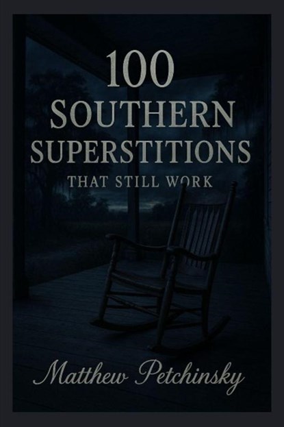100 Southern Superstitions That Still Work, Matthew Petchinsky - Paperback - 9798349536823