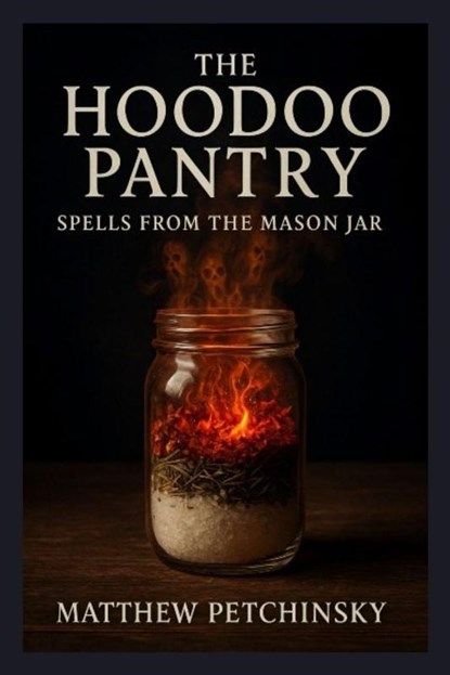 The Hoodoo Pantry, Matthew Petchinsky - Paperback - 9798349546051